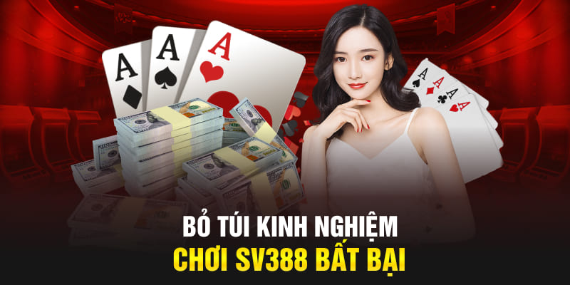 Bỏ túi kinh nghiệm chơi SV388 bất bại