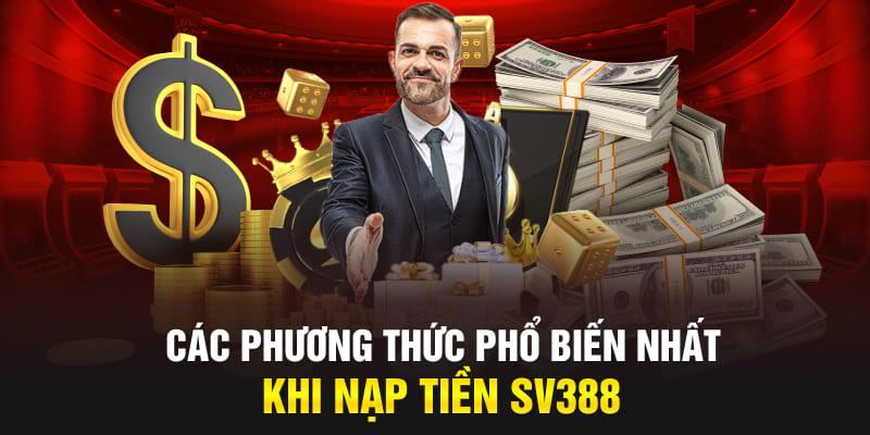 Các phương thức phổ biến nhất khi nạp tiền SV388