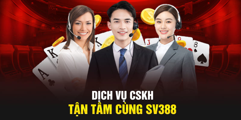 Dịch vụ CSKH tận tâm cùng SV388