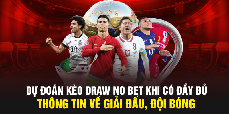 Dự đoán kèo Draw No Bet khi có đầy đủ thông tin về giải đấu, đội bóng