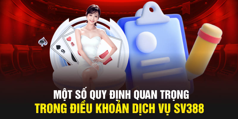 Một số quy định quan trọng trong điều khoản dịch vụ SV388