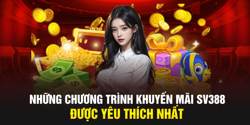 Những chương trình khuyến mãi SV388 được yêu thích nhất