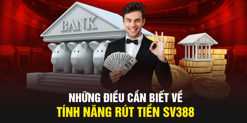 Những điều cần biết về tính năng rút tiền SV388