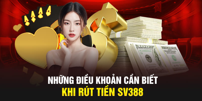 Những điều khoản cần biết khi rút tiền SV388