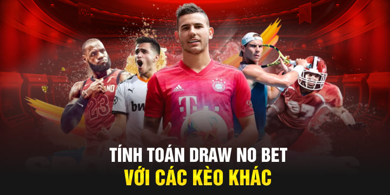 Tính toán Draw No Bet với các kèo khác